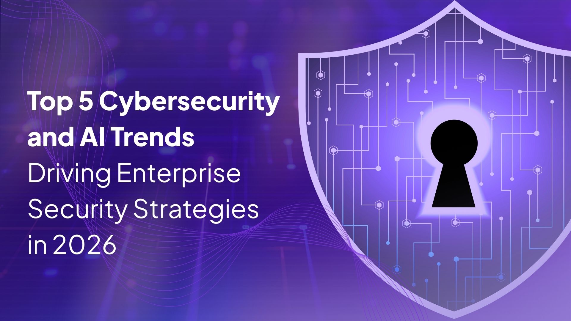 Top 5 Cybersecurity and AI Trends