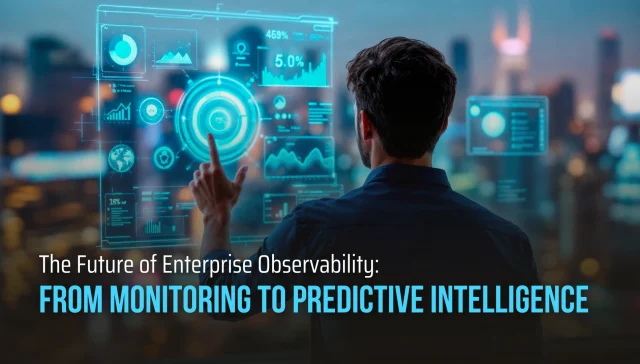 The Future of Enterprise Observability- From Monitoring to Predictive Intelligence