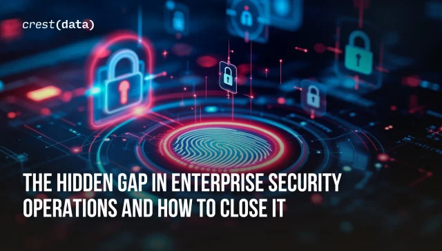 The Hidden Gap in Enterprise Security Operations and How to Close It (1)